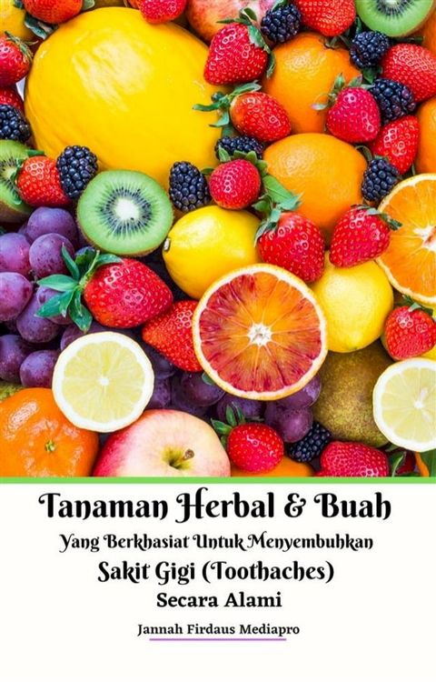 Tanaman Herbal Dan Buah Yang Berkhasiat Untuk Menyembuhkan Sakit Gigi (Toothaches) Secara Alami(Kobo