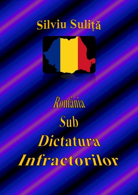 Rom&acirc;nia Sub Dictatura Infractorilor(Kobo/電子書)