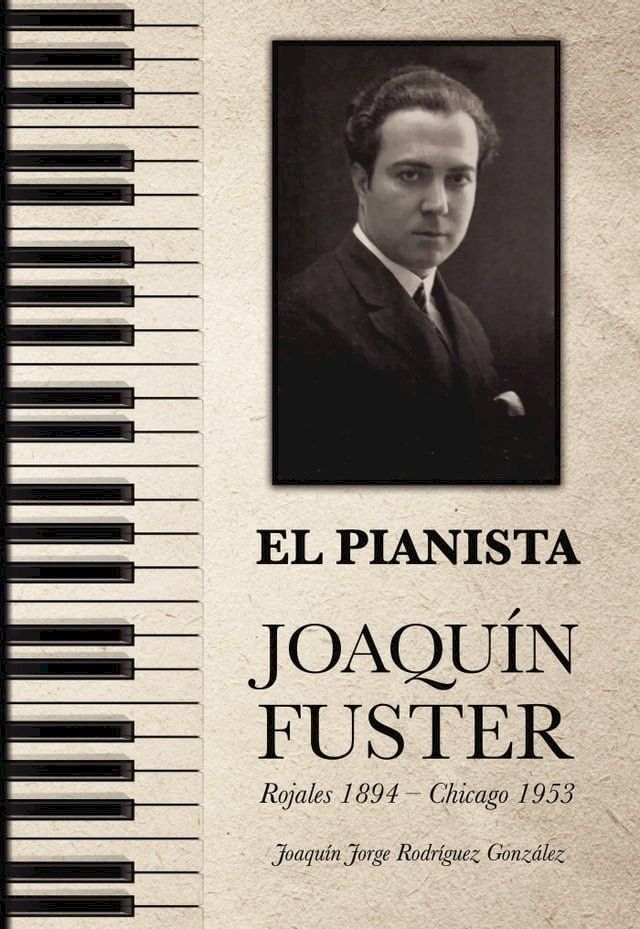  EL PIANISTA JOAQU&Iacute;N FUSTER Rojales 1894 – Chicago 1953(Kobo/電子書)