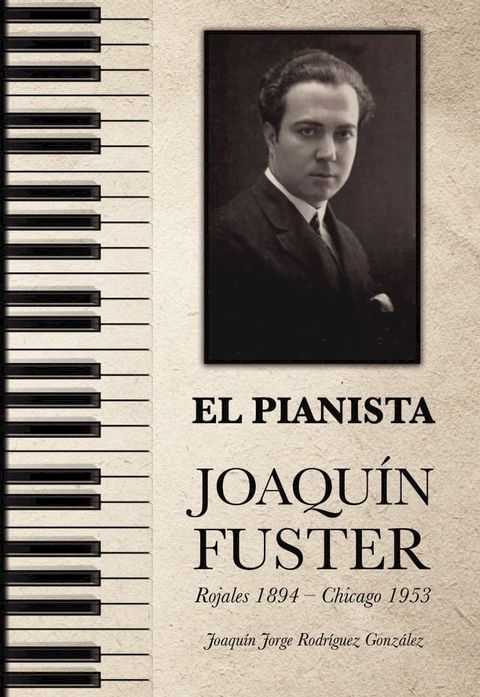 EL PIANISTA JOAQU&Iacute;N FUSTER Rojales 1894 – Chicago 1953(Kobo/電子書)