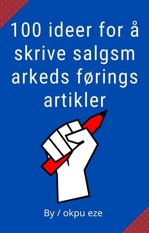 100 ideer for å skrive salgsm arkeds førings artikler(Kobo/電子書)