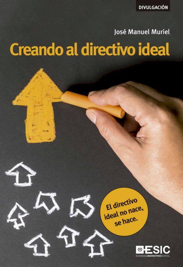  Creando al directivo ideal. El directivo ideal no nace, se hace(Kobo/電子書)