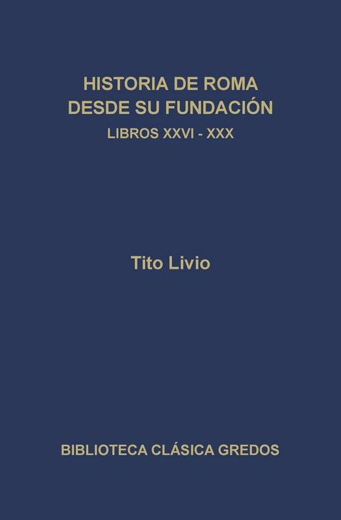 Historia de Roma desde su fundaci&oacute;n. Libros XXVI-XXX(Kobo/電子書)