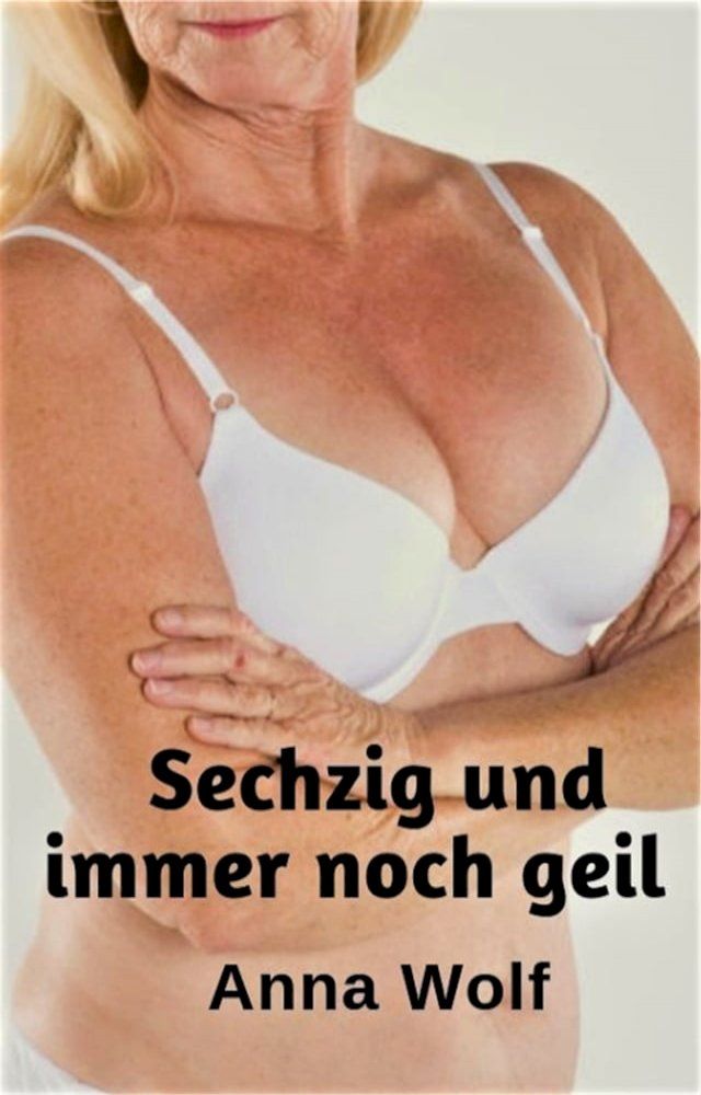  Sechzig und immer noch geil(Kobo/電子書)