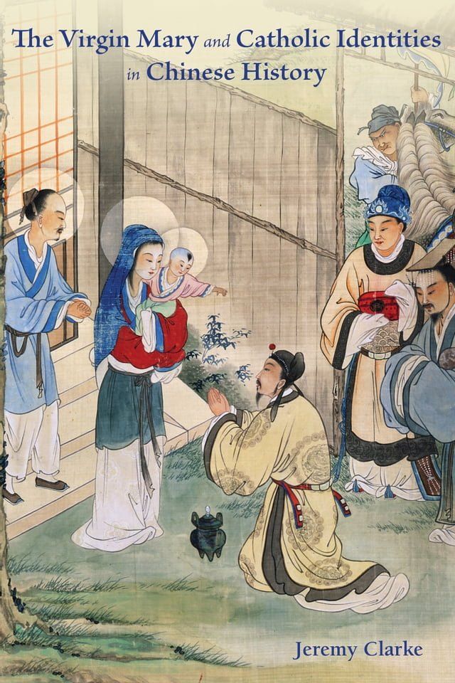  The Virgin Mary and Catholic Identities in Chinese History(Kobo/電子書)