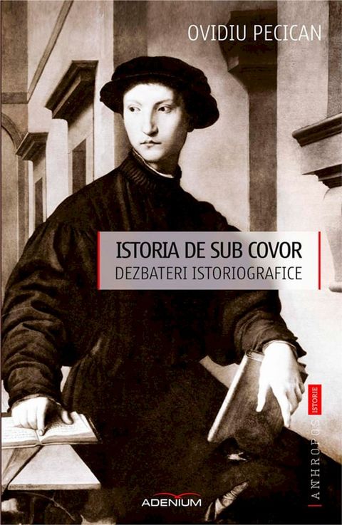 Istoria de sub covor. Dezbateri istoriografice(Kobo/電子書)