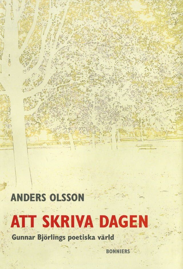  Att skriva dagen : Gunnar Bj&ouml;rlings poetiska v&auml;rld(Kobo/電子書)