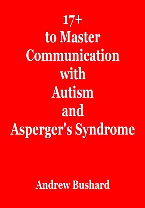 17+ Tips to Master Communication with Autism and Asperger’s Syndrome(Kobo/電子書)