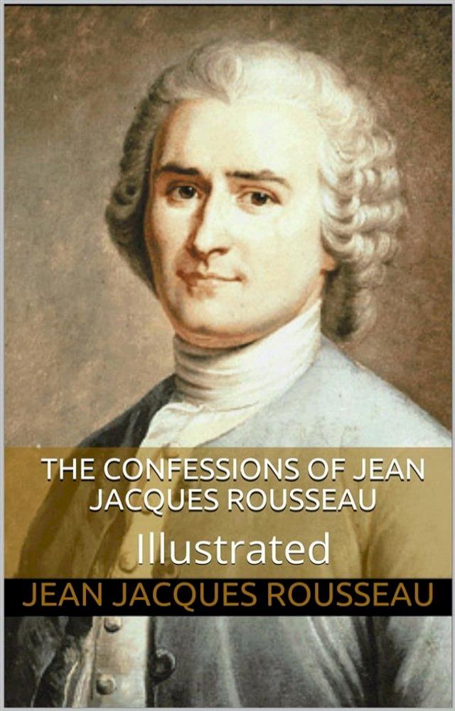  The Confessions of Jean Jacques Rousseau — Illustrated(Kobo/電子書)