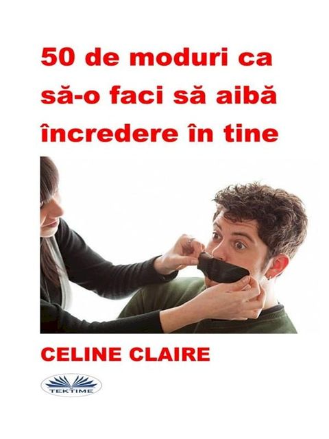 50 De Moduri Ca Să-O Faci Să Aibă &Icirc;ncredere &Icirc;n Tine(Kobo/電子書)