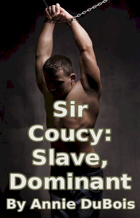 Sir Coucy: Slave, Dominant(Kobo/電子書)