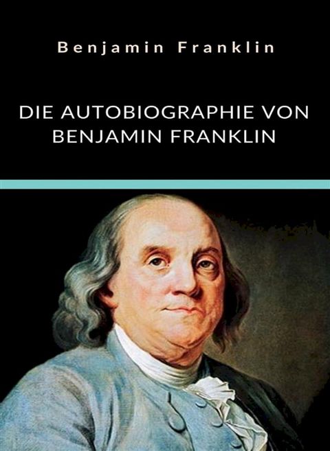 Die Autobiographie von Benjamin Franklin (übersetzt)(Kobo/電子書)