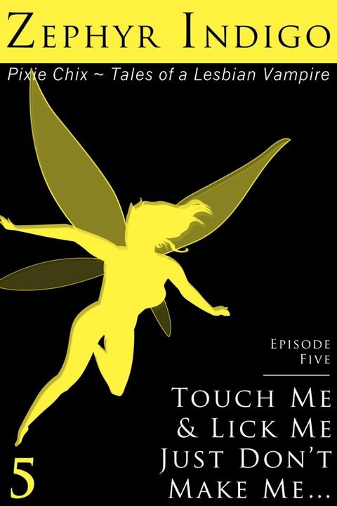 Touch Me and Lick Me, Just Don't Make Me…(Kobo/電子書)