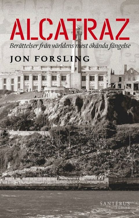 Alcatraz: Ber&auml;ttelser fr&aring;n v&auml;rldens mest &ouml;k&auml;nda f&auml;ngelse(Kobo/電子書)