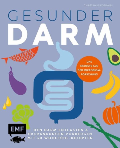 Gesunder Darm - Den Darm entlasten & Erkrankungen vorbeugen mit 50 Wohlf&uuml;hl-Rezepten(Kobo/電子書)