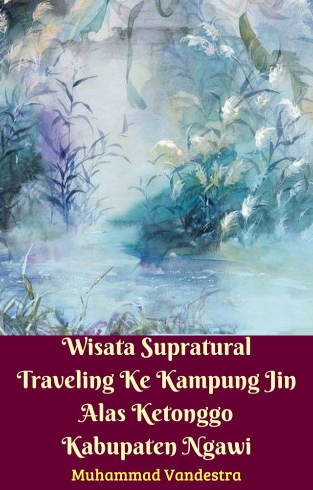  Wisata Supratural Traveling Ke Kampung Jin Alas Ketonggo Kabupaten Ngawi(Kobo/電子書)