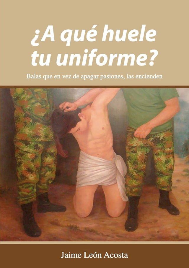  &iquest;A qu&eacute; huele tu uniforme? Balas que en vez de apagar pasiones, las encienden(Kobo/電子書)