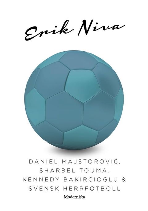 Daniel Majstorovic, Sharbel Touma, Kennedy Bakirciogl&uuml; & svensk herrfotboll(Kobo/電子書)