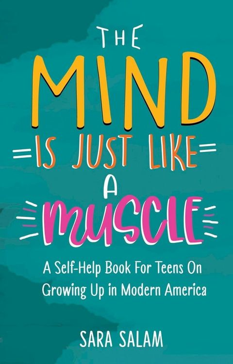 The Mind Is Just Like A Muscle: A Self-Help Books For Teens On Growing Up in Modern America(Kobo/電子書)