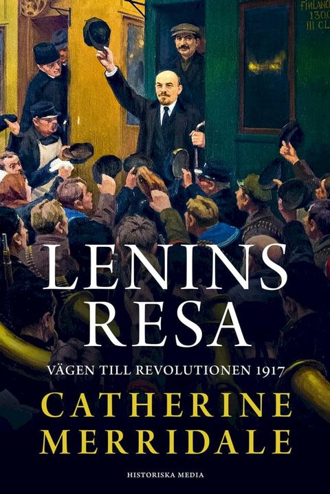 Lenins resa. V&auml;gen till revolutionen 1917(Kobo/電子書)