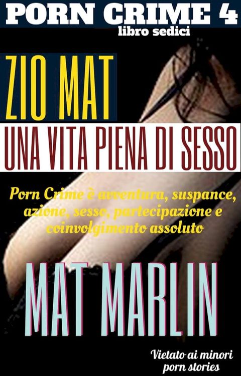 Porn Crime 4: Zio Mat, una vita piena di sesso(Kobo/電子書)