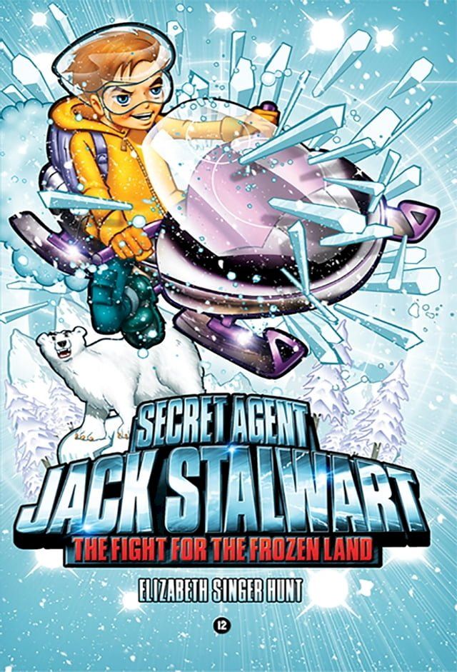  Secret Agent Jack Stalwart: Book 12: The Fight for the Frozen Land: The Arctic(Kobo/電子書)