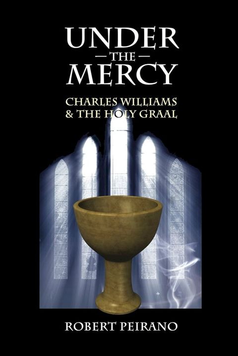 Under the Mercy: Charles Williams and the Holy Graal(Kobo/電子書)