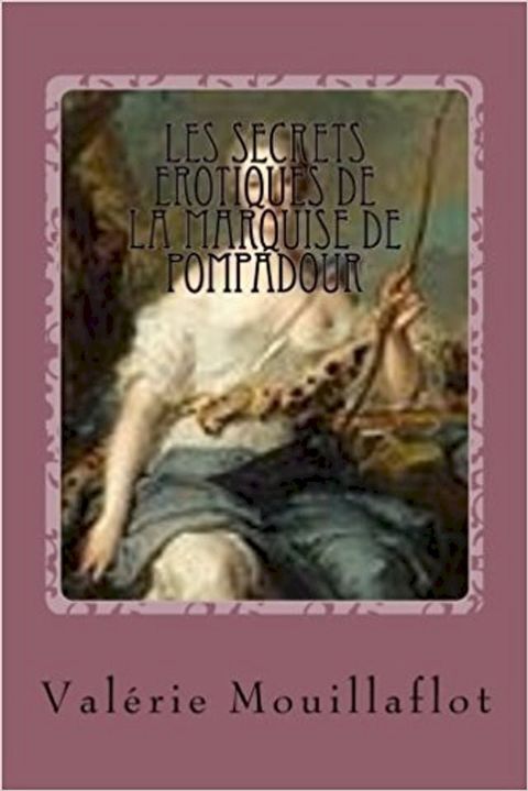 Les secrets &eacute;rotiques de la marquise de Pompadour(Kobo/電子書)