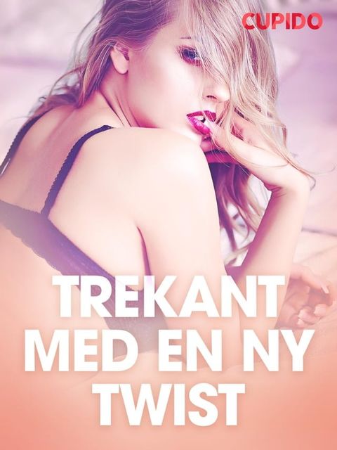 Trekant med en ny twist - erotiske noveller(Kobo/電子書)