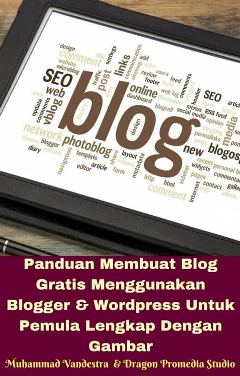 Panduan Membuat Blog Gratis Menggunakan Blogger & Wordpress Untuk Pemula Lengkap Dengan Gambar(Kobo/電子書)