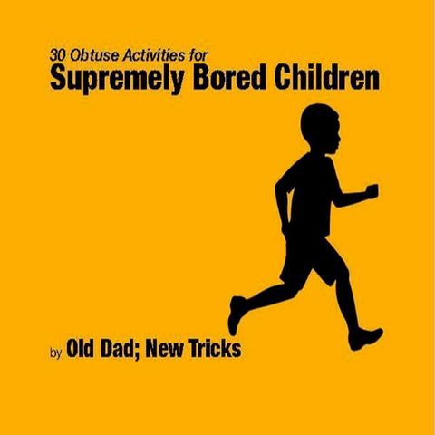 30 Obtuse Activites for Supremely Bored Children(Kobo/電子書)