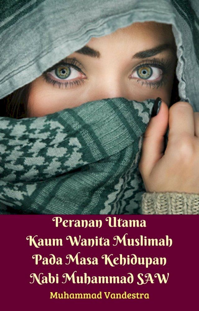  Peranan Utama Kaum Wanita Muslimah Pada Masa Kehidupan Nabi Muhammad SAW(Kobo/電子書)