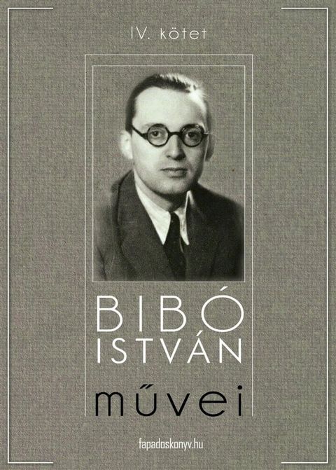 Bib&oacute; Istv&aacute;n művei IV. k&ouml;tet(Kobo/電子書)