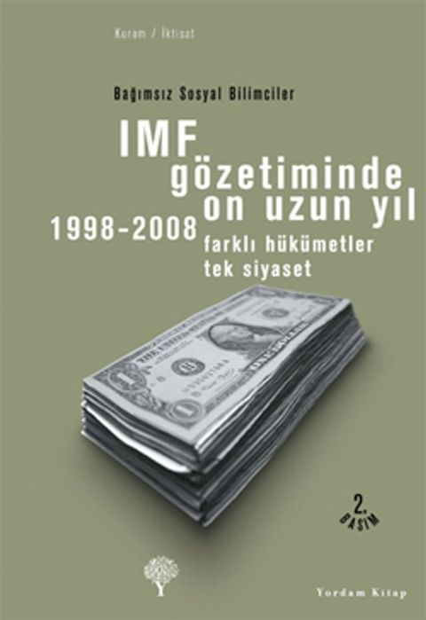 IMF G&ouml;zetiminde On Uzun Yıl 1998 - 2008 - Farklı H&uuml;k&uuml;metler Tek Siyaset(Kobo/電子書)