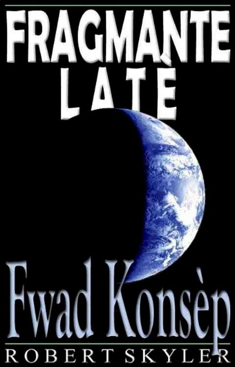 Fragmante Lat&egrave; - 003 - Fwad Kons&egrave;p (Krey&ograve;l Ayisyen Edisyon)(Kobo/電子書)