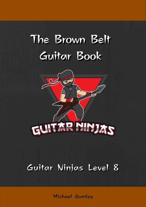 The Guitar Ninjas Brown Belt Book(Kobo/電子書)