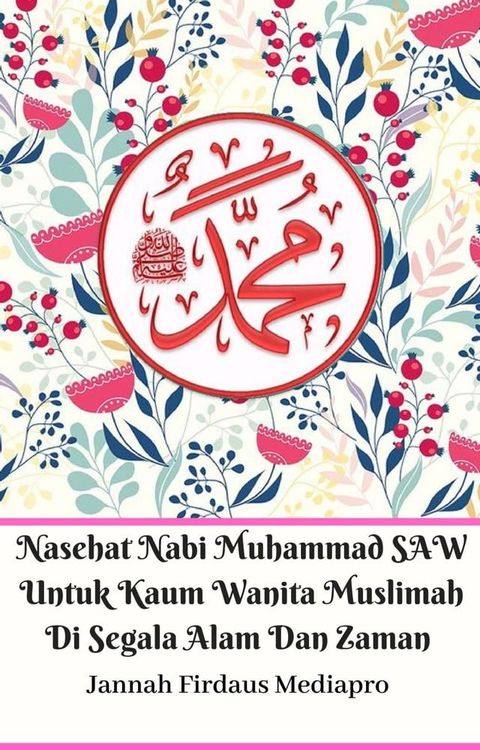 Nasehat Nabi Muhammad SAW Untuk Kaum Wanita Muslimah Di Segala Alam Dan Zaman(Kobo/電子書)