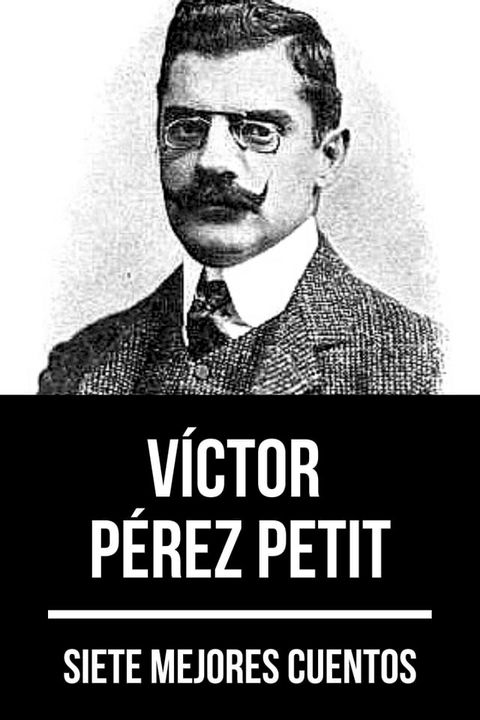 7 mejores cuentos de V&iacute;ctor P&eacute;rez Petit(Kobo/電子書)