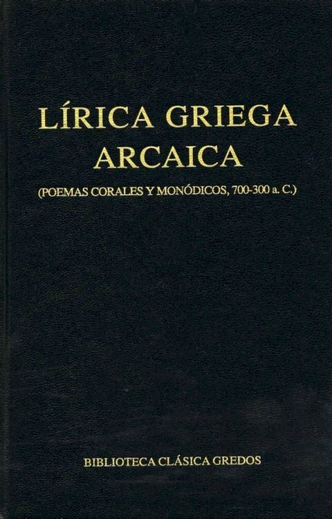 L&iacute;rica griega arcaica (poemas corales y mon&oacute;dicos, 700-300 a.C.)(Kobo/電子書)