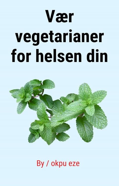 V&aelig;r vegetarianer for helsen din(Kobo/電子書)