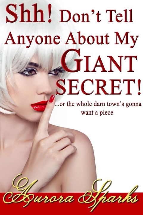 Shh! Don't Tell Anyone About My GIANT SECRET! ...or the whole darn town's gonna want a piece(Kobo/電子書)