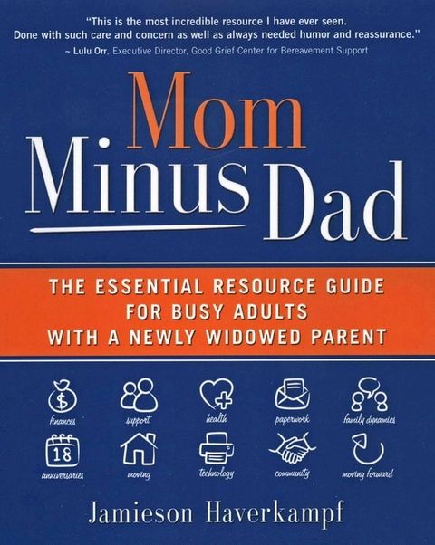 Mom Minus Dad: The Essential Resource Guide for Busy Adults with a Newly Widowed Parent(Kobo/電子書)