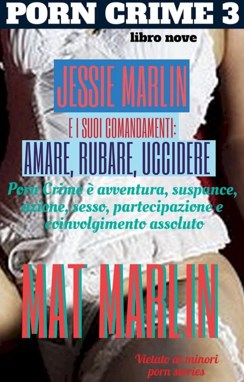 Porn Crime 3: Jessie Marlin e i suoi comandamenti: amare, rubare, uccidere(Kobo/電子書)