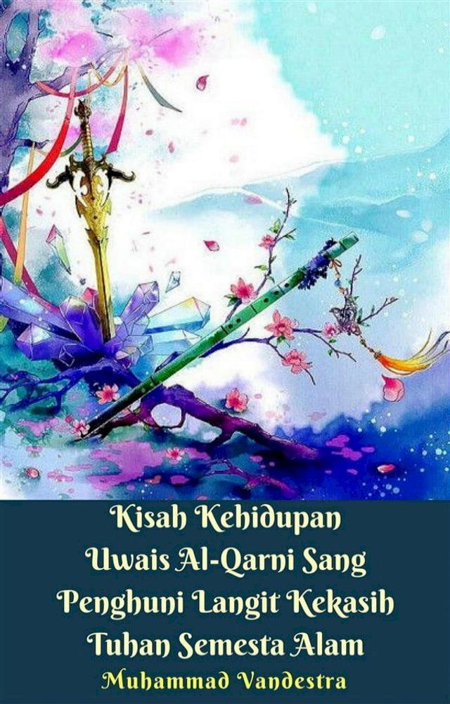  Kisah Kehidupan Uwais Al-Qarni Sang Penghuni Langit Kekasih Tuhan Semesta Alam(Kobo/電子書)