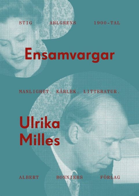 Ensamvargar : Stig Ahlgrens 1900-tal. Manlighet, k&auml;rlek och litteratur(Kobo/電子書)