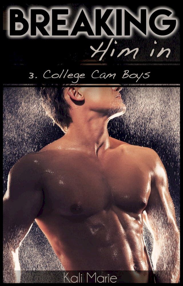  Breaking Him In  3. College Cam Boys(Kobo/電子書)