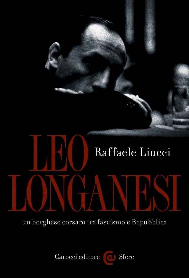  Leo Longanesi, un borghese corsaro tra fascismo e Repubblica(Kobo/電子書)