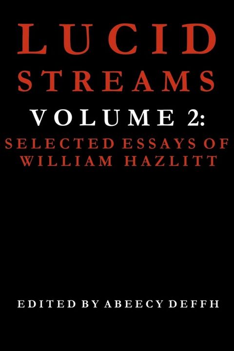 Lucid Streams Volume 2: Selected Essays of William Hazlitt(Kobo/電子書)