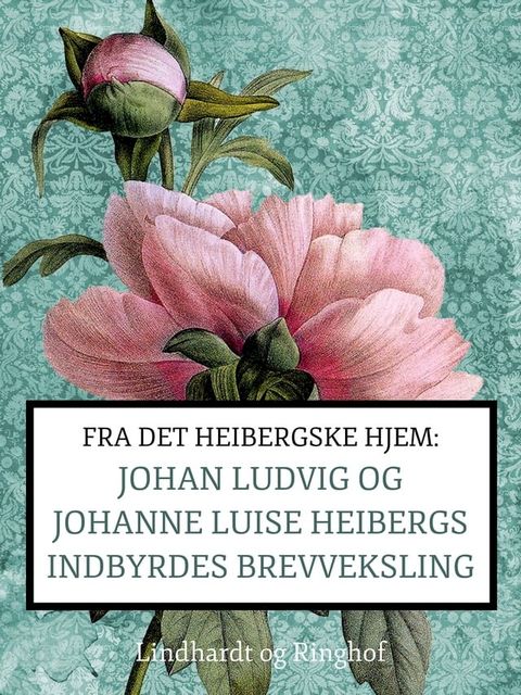 Fra det Heibergske hjem: Johan Ludvig og Johanne Luise Heibergs indbyrdes brevveksling(Kobo/電子書)