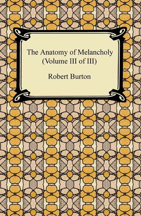 The Anatomy of Melancholy (Volume III of III)(Kobo/電子書)